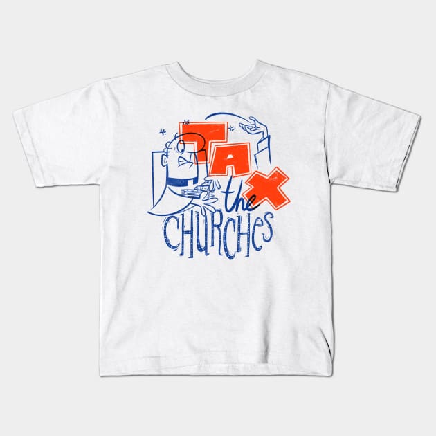 Tax the churches Kids T-Shirt by Bad Love Design